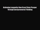 Read Achieving Longevity: How Great Firms Prosper Through Entrepreneurial Thinking Ebook Free