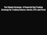 Download The Simple Strategy - A Powerful Day Trading Strategy For Trading Futures Stocks ETFs