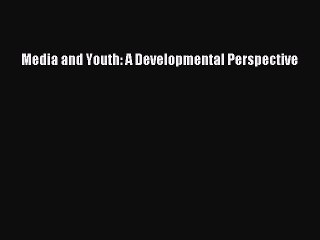 Download Media and Youth: A Developmental Perspective Ebook Free
