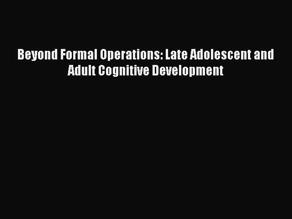 Read Beyond Formal Operations: Late Adolescent and Adult Cognitive Development Ebook Free