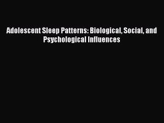 Download Adolescent Sleep Patterns: Biological Social and Psychological Influences Ebook Online