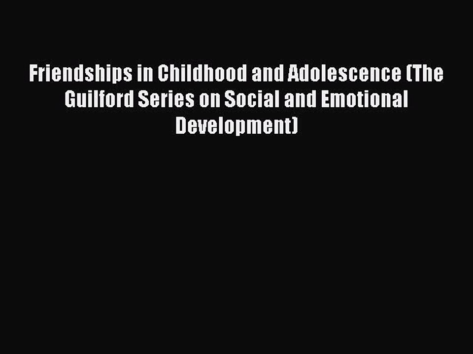 Read Friendships in Childhood and Adolescence (The Guilford Series on Social and Emotional