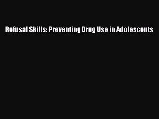Download Refusal Skills: Preventing Drug Use in Adolescents PDF Free