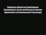 Download Indigenous Adolescent Development: Psychological Social and Historical Contexts (Explorations