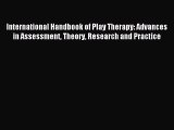 Read International Handbook of Play Therapy: Advances in Assessment Theory Research and Practice