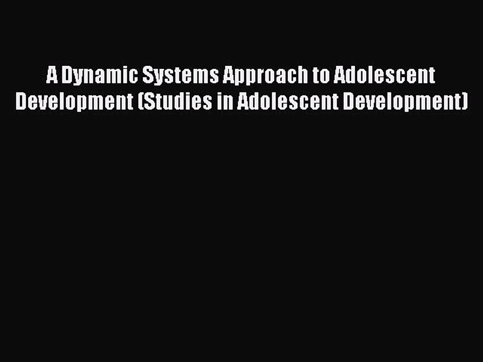 Read A Dynamic Systems Approach to Adolescent Development (Studies in Adolescent Development)