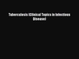 Download Tuberculosis (Clinical Topics in Infectious Disease) PDF Online