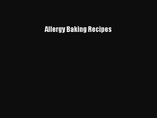 Read Allergy Baking Recipes Ebook Online