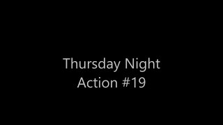 Thursday Night Action #19