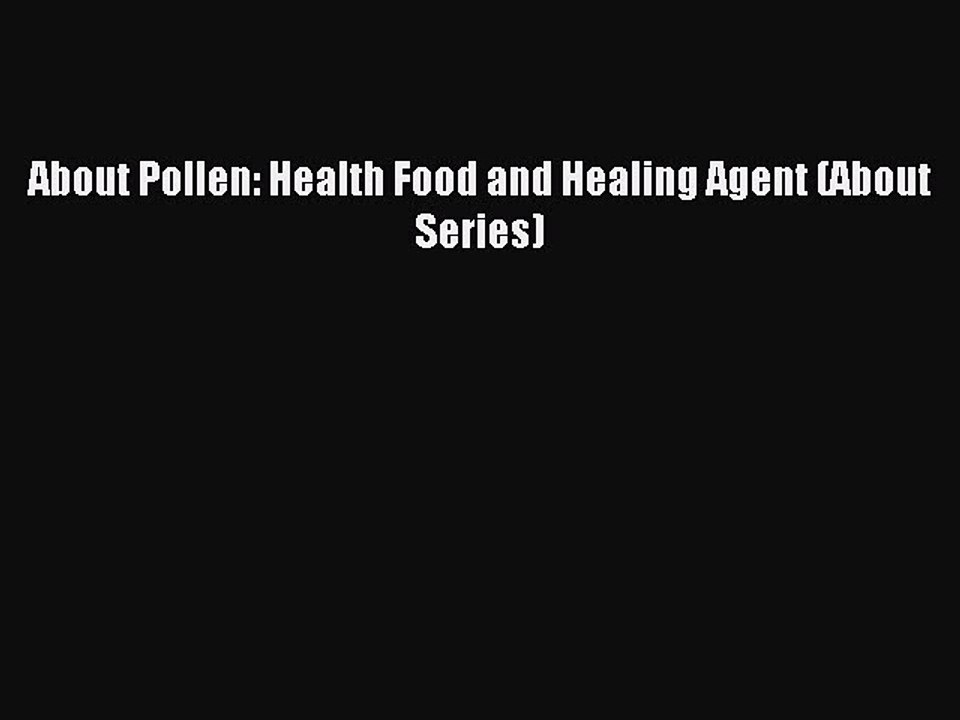 Download About Pollen: Health Food and Healing Agent (About Series) Ebook Online