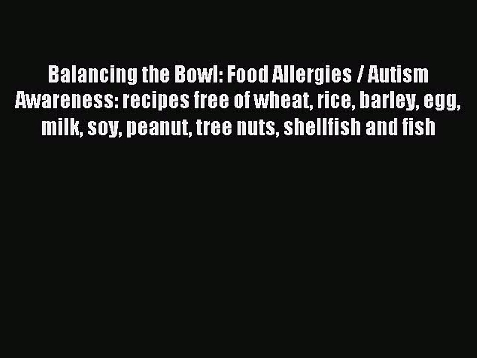 Read Balancing the Bowl: Food Allergies / Autism Awareness: recipes free of wheat rice barley