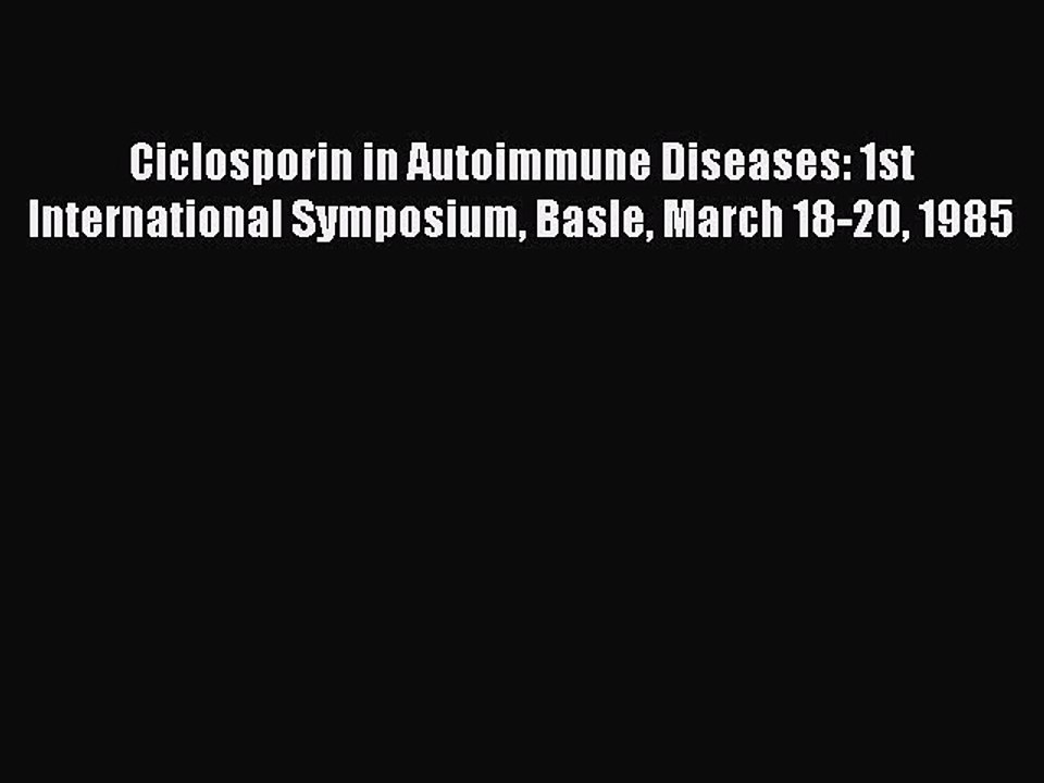 Download Ciclosporin in Autoimmune Diseases: 1st International Symposium Basle March 18-20