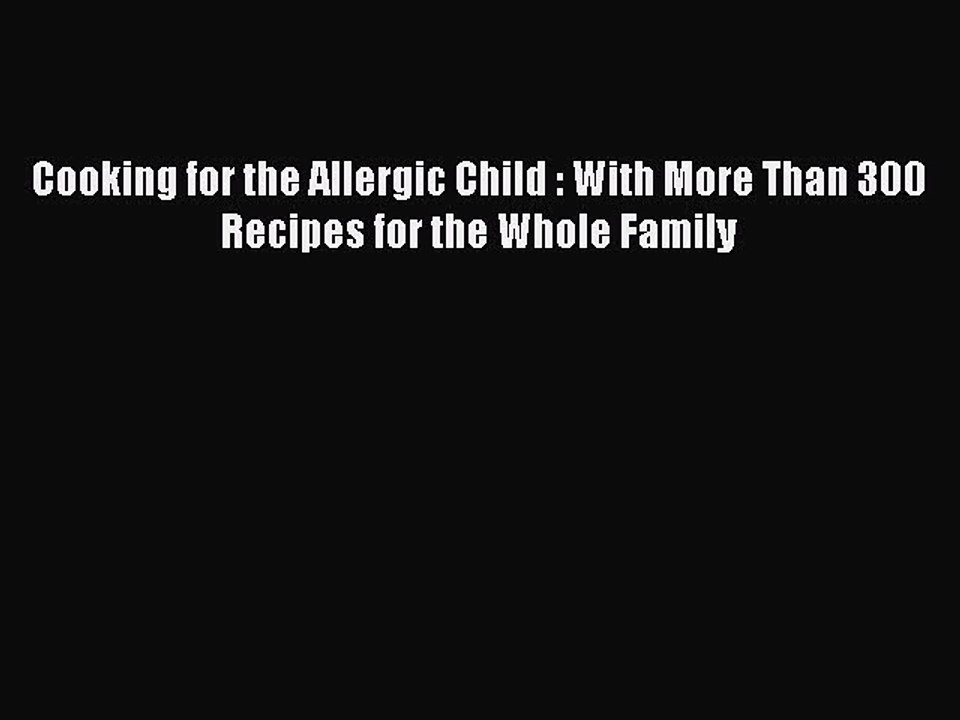 Read Cooking for the Allergic Child : With More Than 300 Recipes for the Whole Family Ebook