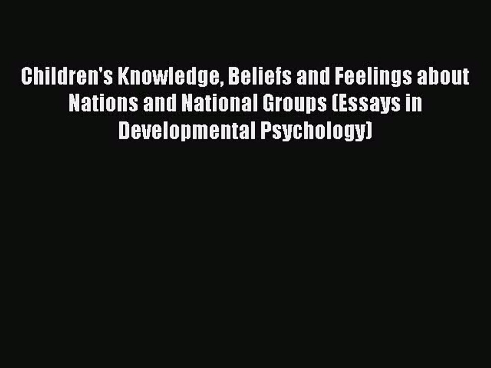 Read Children's Knowledge Beliefs and Feelings about Nations and National Groups (Essays in
