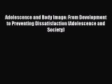 Read Adolescence and Body Image: From Development to Preventing Dissatisfaction (Adolescence