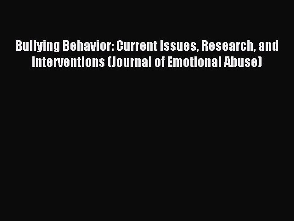 Read Bullying Behavior: Current Issues Research and Interventions (Journal of Emotional Abuse)