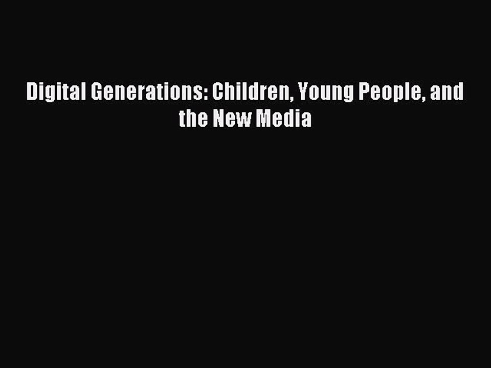 Read Digital Generations: Children Young People and the New Media Ebook Free
