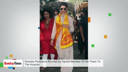 Deepika Padukone Rushed An Injured Member Of Her Team To The Hospital