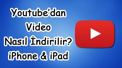 Youtube'dan Video Nasıl İndirilir? [Jailbreaksiz] iPhone, iPad, iPod