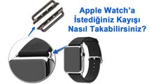 Apple Watch'a İstediğiniz Kayışı Nasıl Takabilirsiniz?