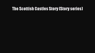[PDF] The Scottish Castles Story (Story series) [Read] Full Ebook