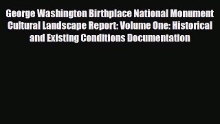 PDF George Washington Birthplace National Monument Cultural Landscape Report: Volume One: Historical