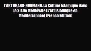 Download L'ART ARABO-NORMAND. La Culture Islamique dans la Sicile MÃ©diÃ©vale (L'Art islamique