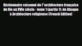 PDF Dictionnaire raisonnÃ© de larchitecture franÃ§aise du XIe au XVIe siÃ¨cle - tome 1 (partie