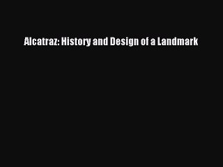 PDF Alcatraz: History and Design of a Landmark [PDF] Full Ebook