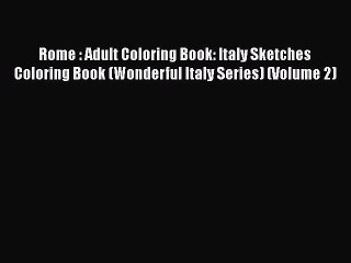 PDF Rome : Adult Coloring Book: Italy Sketches Coloring Book (Wonderful Italy Series) (Volume