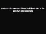 Download American Architecture: Ideas and Ideologies in the Late Twentieth Century [Read] Full