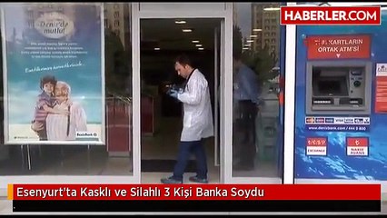 Esenyurt'ta Kasklı ve Silahlı 3 Kişi Banka Soydu