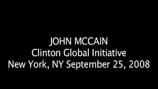 McCain: Clinton Global Initiative 09/25/08