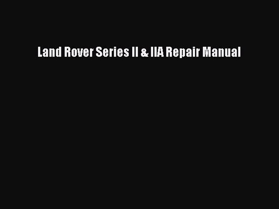 Read Land Rover Series II & IIA Repair Manual Ebook Free