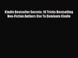 [PDF] Kindle Bestseller Secrets: 10 Tricks Bestselling Non-Fiction Authors Use To Dominate
