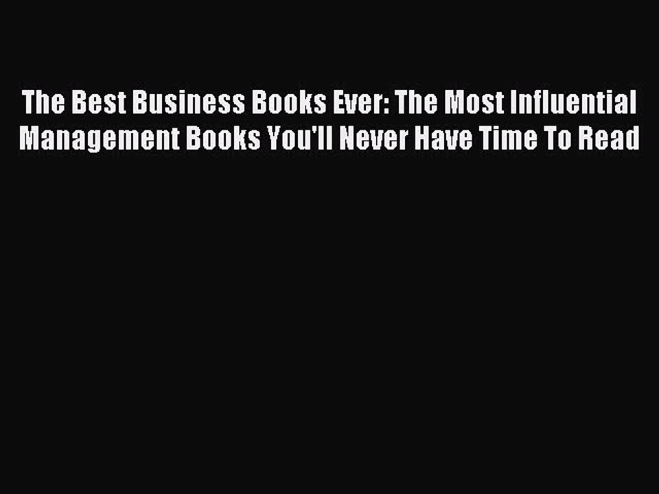 [PDF] The Best Business Books Ever: The Most Influential Management Books You'll Never Have