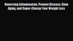 Download Reversing Inflammation: Prevent Disease Slow Aging and Super-Charge Your Weight Loss
