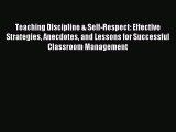 Read Teaching Discipline & Self-Respect: Effective Strategies Anecdotes and Lessons for Successful