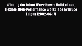 Read Winning the Talent Wars: How to Build a Lean Flexible High-Performance Workplace by Bruce