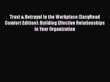 Read Trust & Betrayal in the Workplace (EasyRead Comfort Edition): Building Effective Relationships