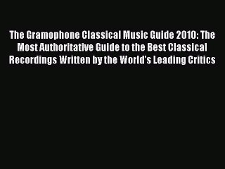 [PDF] The Gramophone Classical Music Guide 2010: The Most Authoritative Guide to the Best Classical