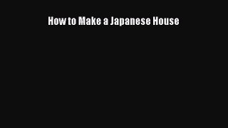Read How to Make a Japanese House Ebook Free