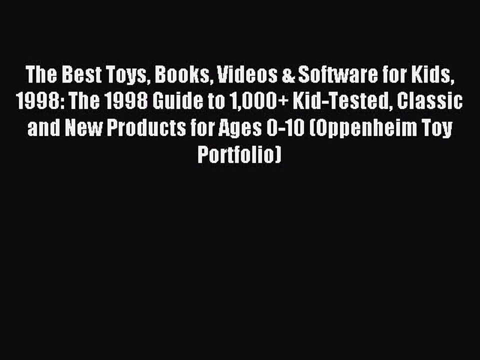 [PDF] The Best Toys Books Videos & Software for Kids 1998: The 1998 Guide to 1000+ Kid-Tested