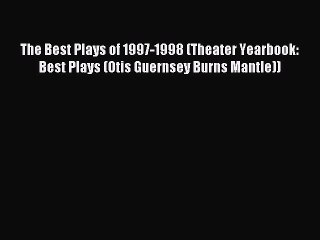 [PDF] The Best Plays of 1997-1998 (Theater Yearbook: Best Plays (Otis Guernsey Burns Mantle))