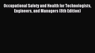 Download Occupational Safety and Health for Technologists Engineers and Managers (8th Edition)