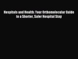 Read Hospitals and Health: Your Orthomolecular Guide to a Shorter Safer Hospital Stay Ebook