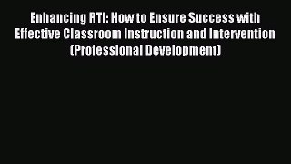 Read Enhancing RTI: How to Ensure Success with Effective Classroom Instruction and Intervention