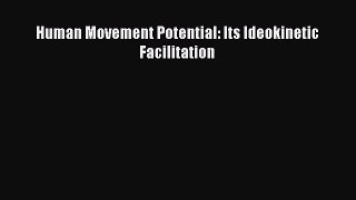 Download Human Movement Potential: Its Ideokinetic Facilitation Ebook Online