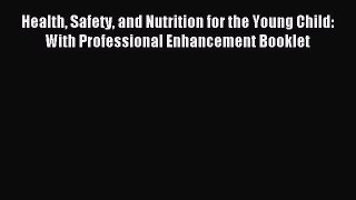 Read Health Safety and Nutrition for the Young Child: With Professional Enhancement Booklet