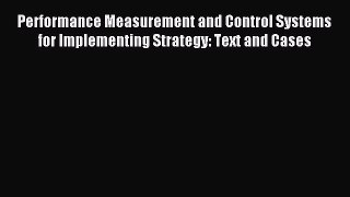 Read Performance Measurement and Control Systems for Implementing Strategy: Text and Cases